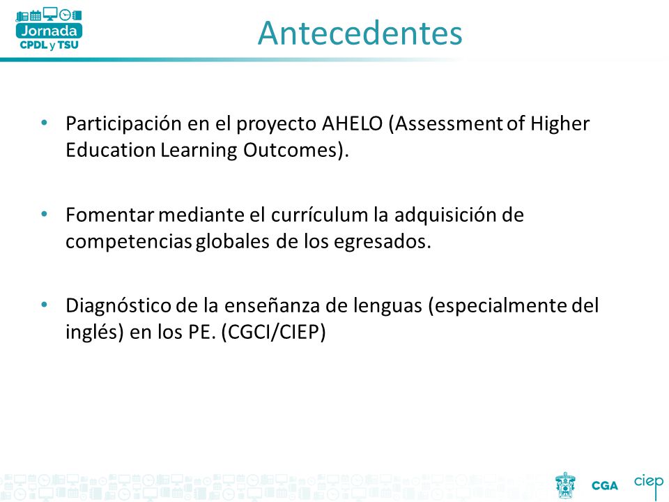 Antecedentes Participación en el proyecto AHELO (Assessment of Higher Education Learning Outcomes).