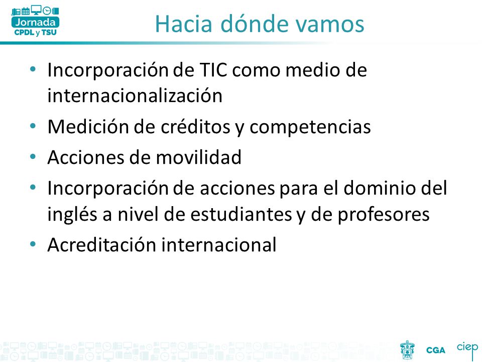 Hacia dónde vamos Incorporación de TIC como medio de internacionalización. Medición de créditos y competencias.