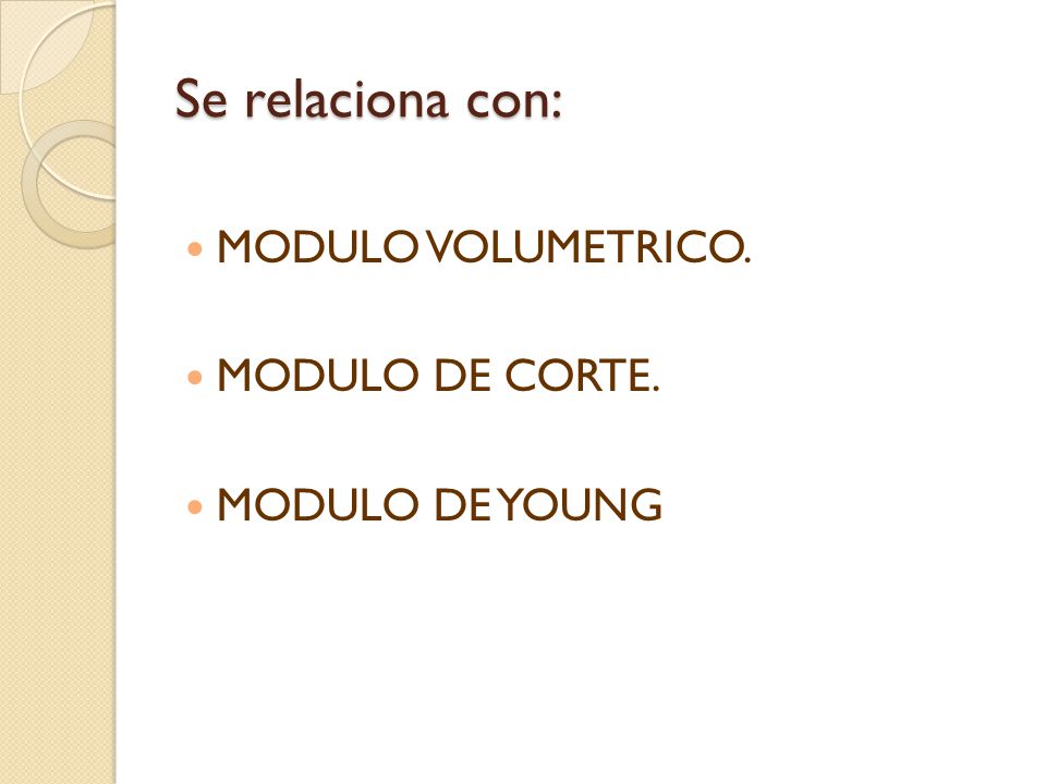 Se relaciona con: MODULO VOLUMETRICO. MODULO DE CORTE. MODULO DE YOUNG