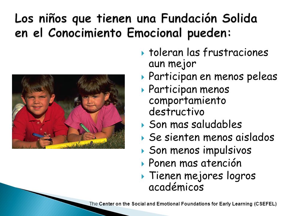 Los niños que tienen una Fundación Solida en el Conocimiento Emocional pueden: