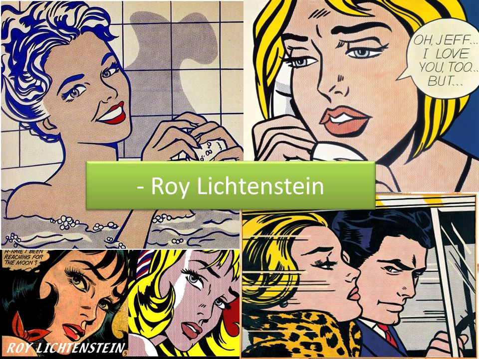 - Roy Lichtenstein