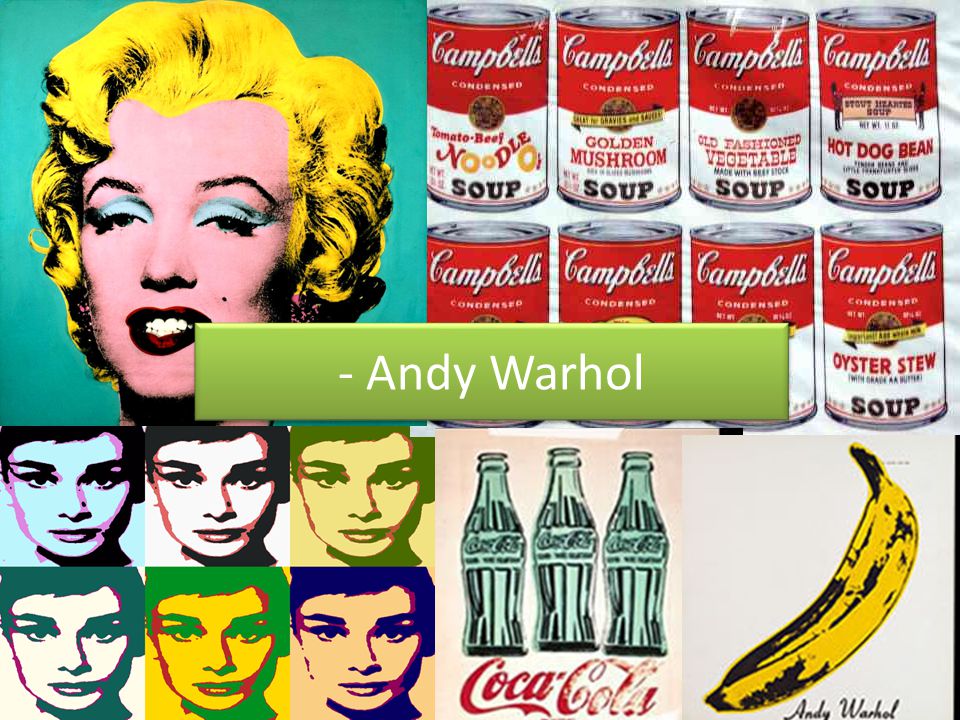 - Andy Warhol