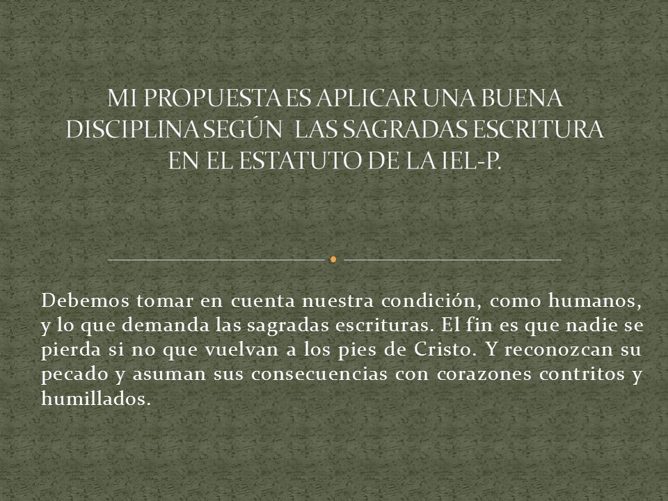 MI PROPUESTA ES APLICAR UNA BUENA DISCIPLINA SEGÚN LAS SAGRADAS ESCRITURA EN EL ESTATUTO DE LA IEL-P.