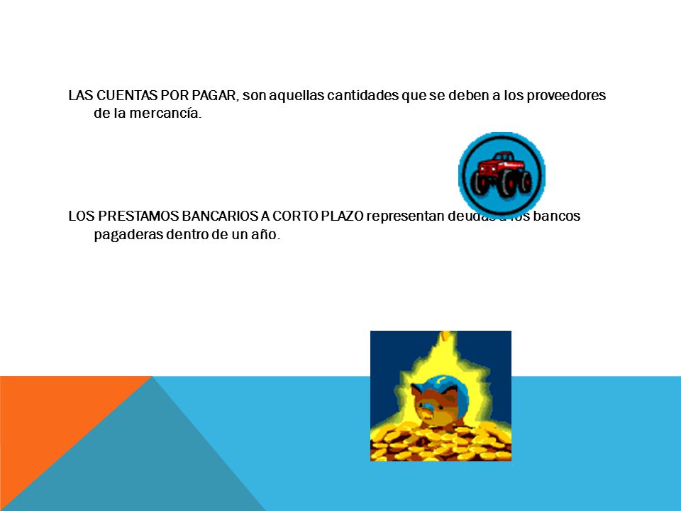 LAS CUENTAS POR PAGAR, son aquellas cantidades que se deben a los proveedores de la mercancía.