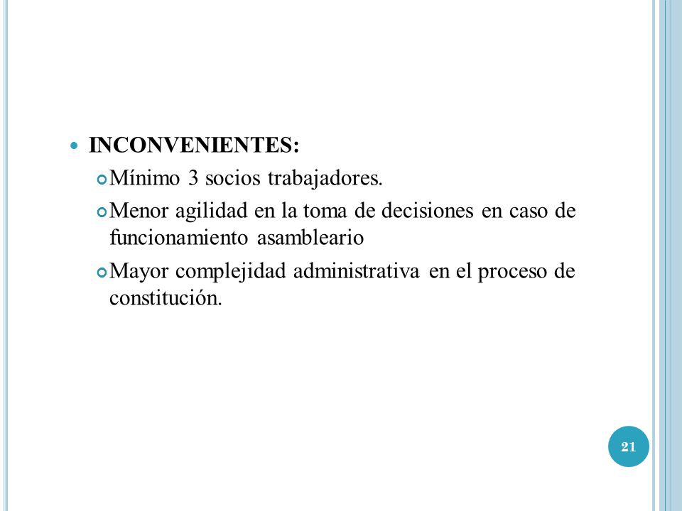 INCONVENIENTES: Mínimo 3 socios trabajadores. Menor agilidad en la toma de decisiones en caso de funcionamiento asambleario.