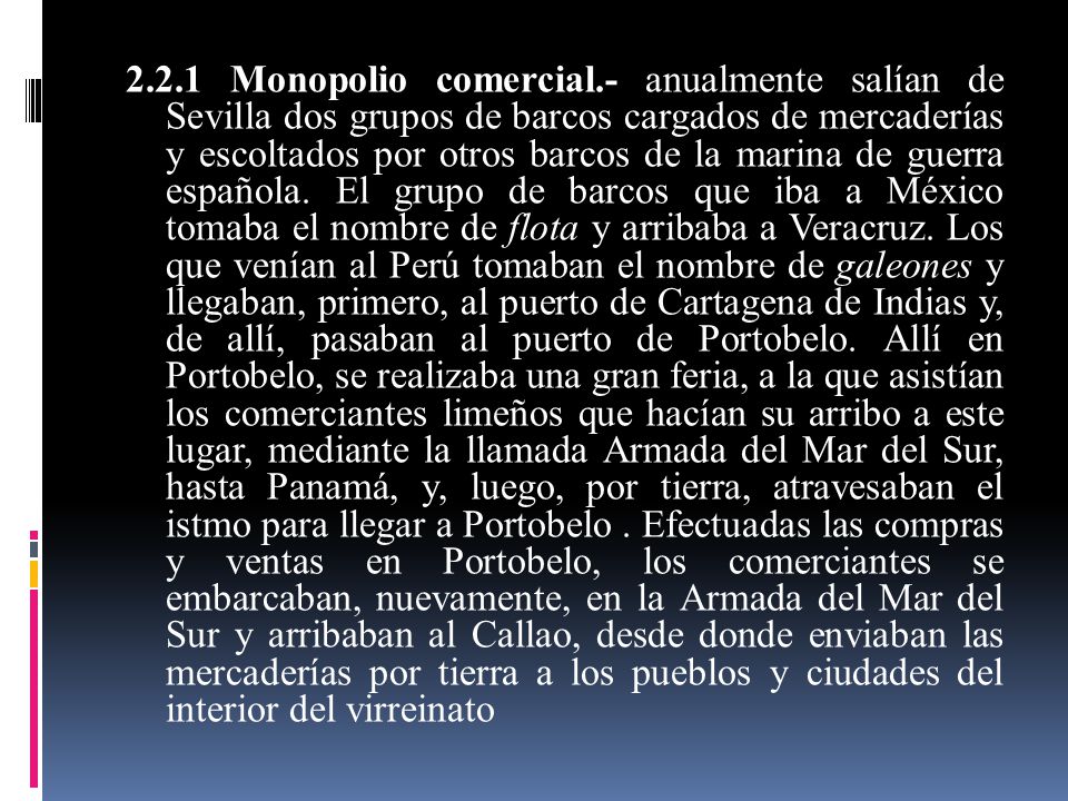 2.2.1 Monopolio comercial.- anualmente salían de Sevilla dos grupos de barcos cargados de mercaderías y escoltados por otros barcos de la marina de guerra española.
