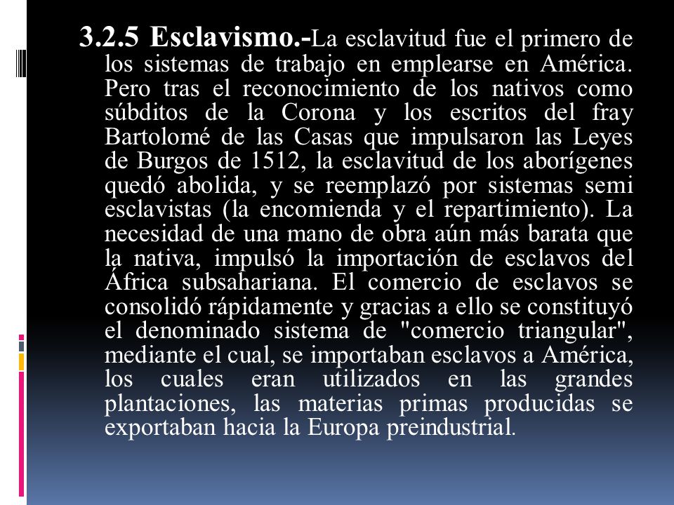 3.2.5 Esclavismo.-La esclavitud fue el primero de los sistemas de trabajo en emplearse en América.