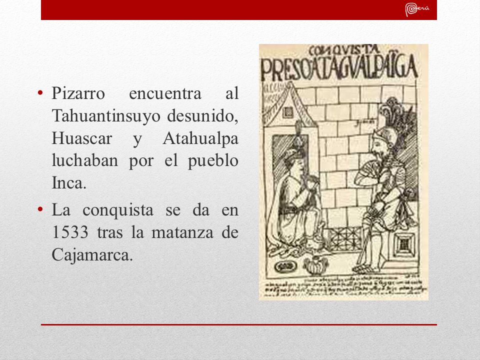 Pizarro encuentra al Tahuantinsuyo desunido, Huascar y Atahualpa luchaban por el pueblo Inca.