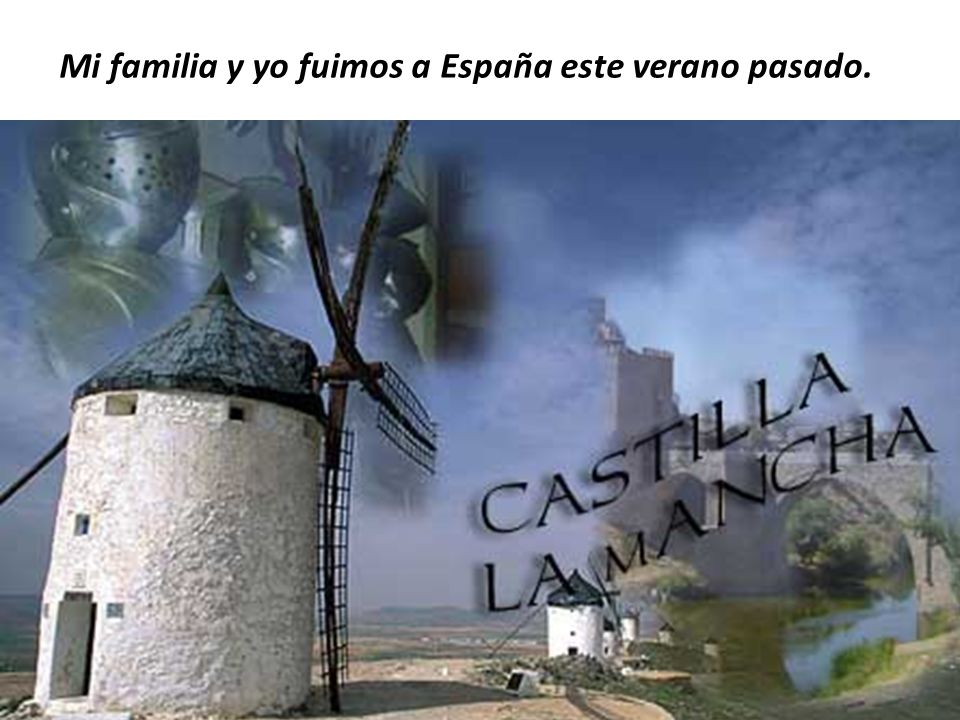 Mi familia y yo fuimos a España este verano pasado.