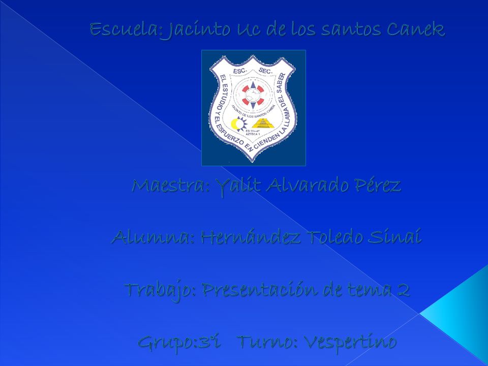 Escuela: Jacinto Uc de los santos Canek Maestra: Yalit Alvarado Pérez Alumna: Hernández Toledo Sinaí Trabajo: Presentación de tema 2 Grupo:3°i Turno: Vespertino