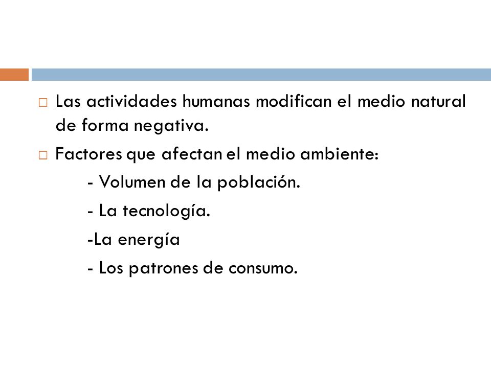 Las actividades humanas modifican el medio natural de forma negativa.