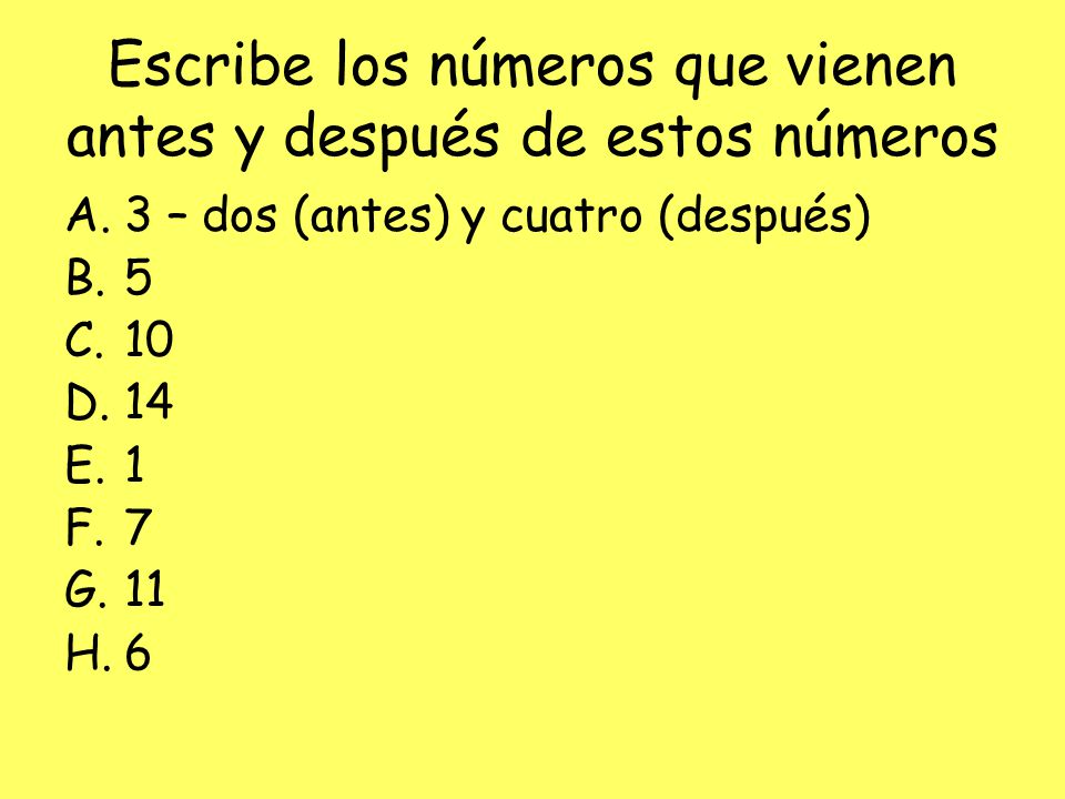 Escribe los números que vienen antes y después de estos números