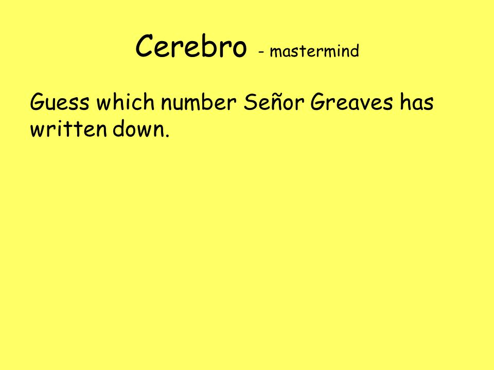 Cerebro - mastermind Guess which number Señor Greaves has written down.