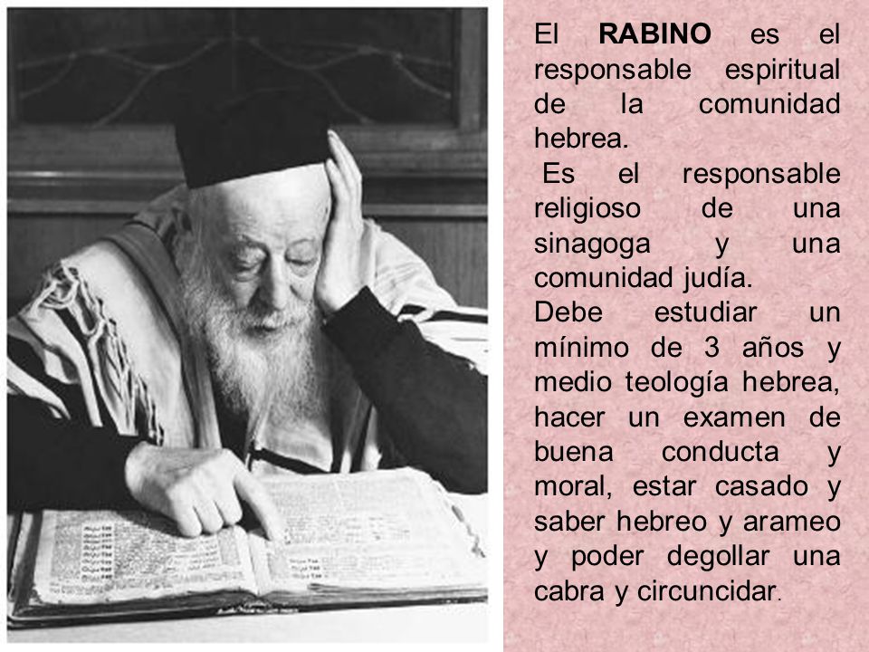 El RABINO es el responsable espiritual de la comunidad hebrea.
