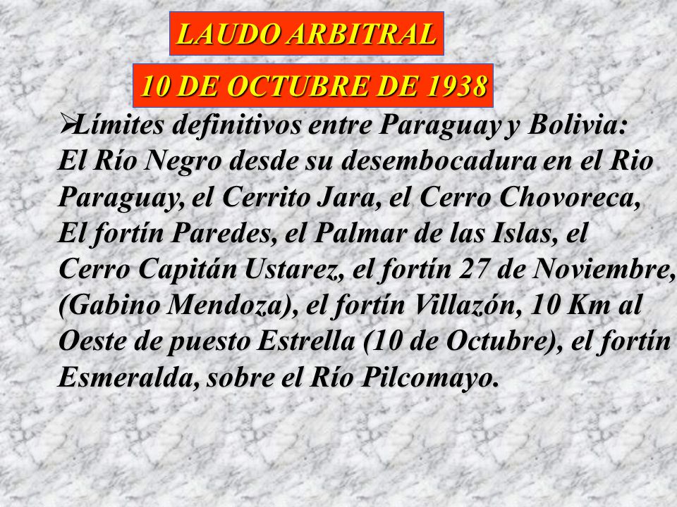 LAUDO ARBITRAL 10 DE OCTUBRE DE Límites definitivos entre Paraguay y Bolivia: El Río Negro desde su desembocadura en el Rio.