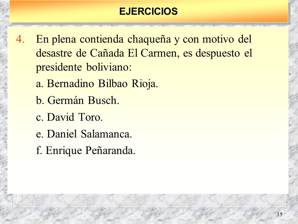 a. Bernadino Bilbao Rioja. b. Germán Busch. c. David Toro.