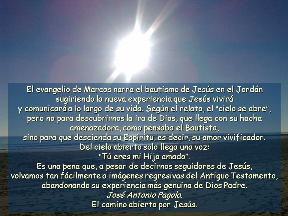 Del cielo abierto solo llega una voz: Tú eres mi Hijo amado .