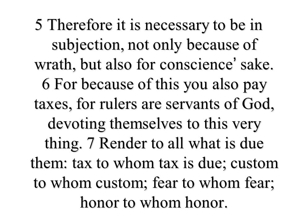 5 Therefore it is necessary to be in subjection, not only because of wrath, but also for conscience’ sake.