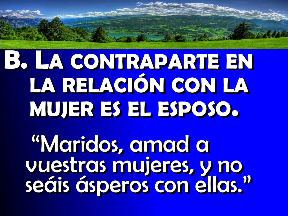 B. La contraparte en la relación con la mujer es el esposo.