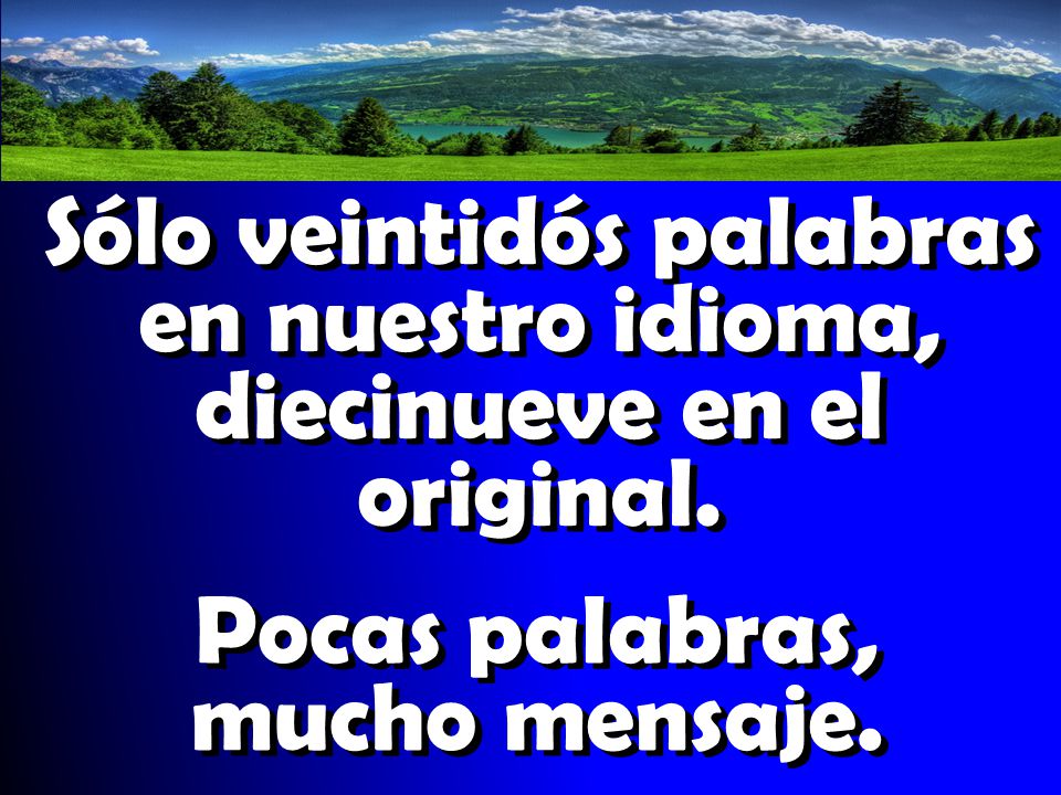 Sólo veintidós palabras en nuestro idioma, diecinueve en el original.