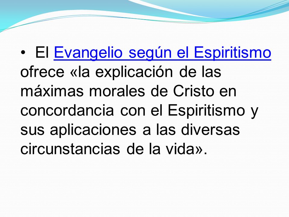 El Evangelio según el Espiritismo ofrece «la explicación de las máximas morales de Cristo en concordancia con el Espiritismo y sus aplicaciones a las diversas circunstancias de la vida».