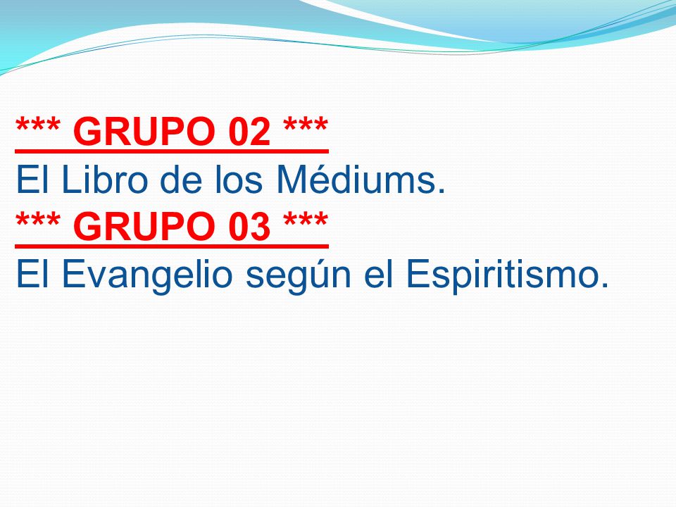 *** GRUPO 02 *** El Libro de los Médiums. *** GRUPO 03 *** El Evangelio según el Espiritismo.