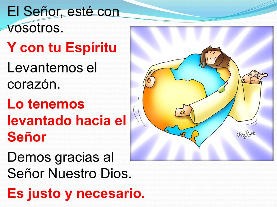 El Señor, esté con vosotros. Y con tu Espíritu Levantemos el corazón