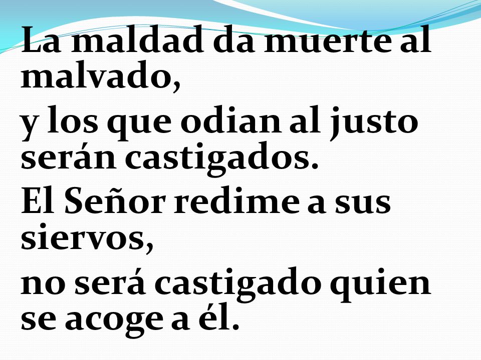 La maldad da muerte al malvado, y los que odian al justo serán castigados.
