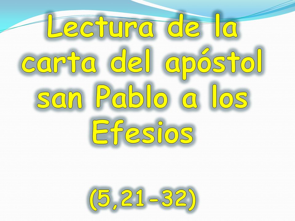 Lectura de la carta del apóstol san Pablo a los Efesios (5,21-32)