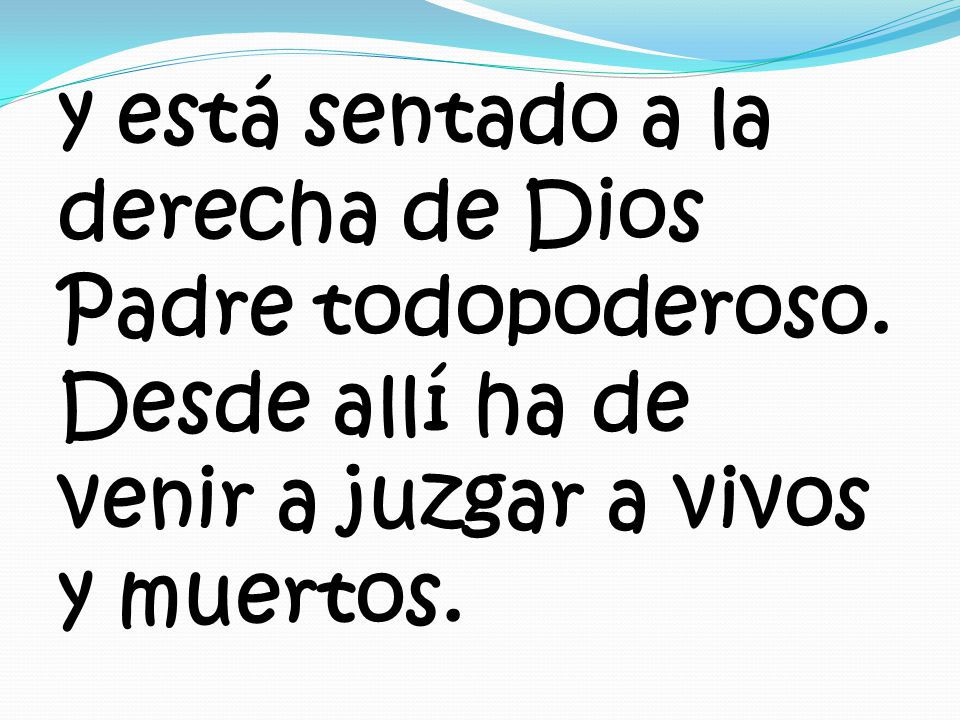 y está sentado a la derecha de Dios Padre todopoderoso