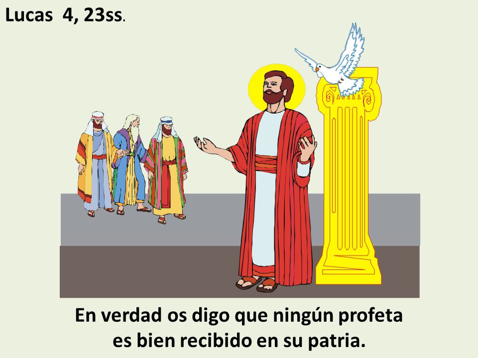 En verdad os digo que ningún profeta es bien recibido en su patria.