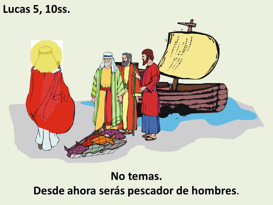 No temas. Desde ahora serás pescador de hombres.