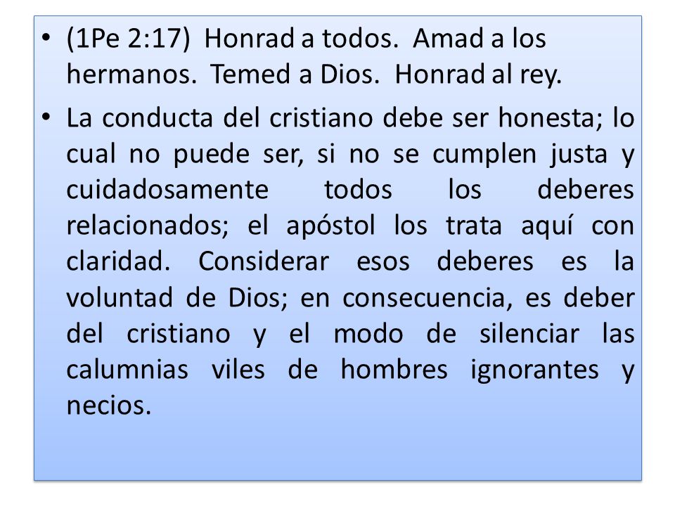 (1Pe 2:17) Honrad a todos. Amad a los hermanos. Temed a Dios