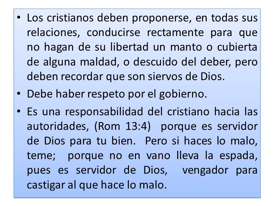 Los cristianos deben proponerse, en todas sus relaciones, conducirse rectamente para que no hagan de su libertad un manto o cubierta de alguna maldad, o descuido del deber, pero deben recordar que son siervos de Dios.
