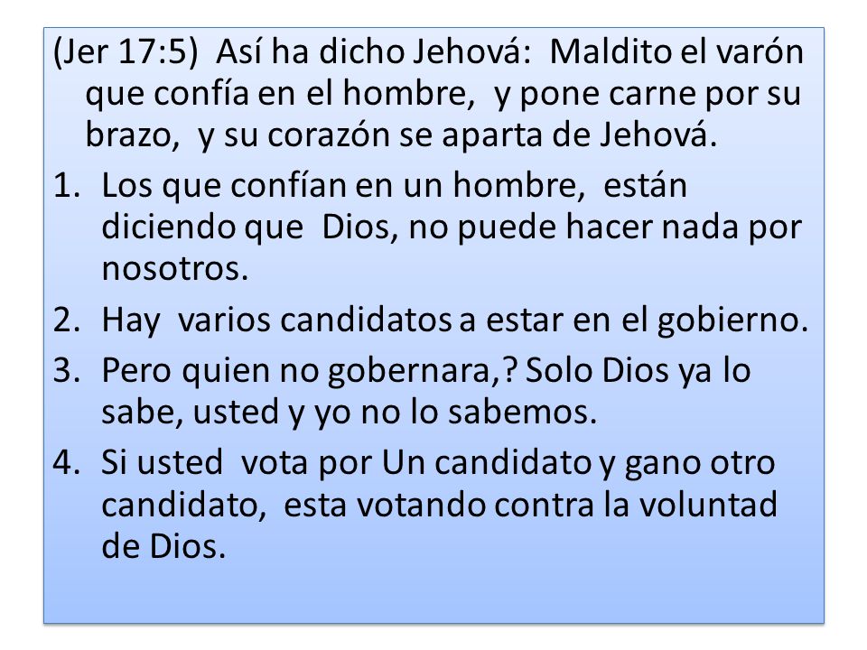 (Jer 17:5) Así ha dicho Jehová: Maldito el varón que confía en el hombre, y pone carne por su brazo, y su corazón se aparta de Jehová.