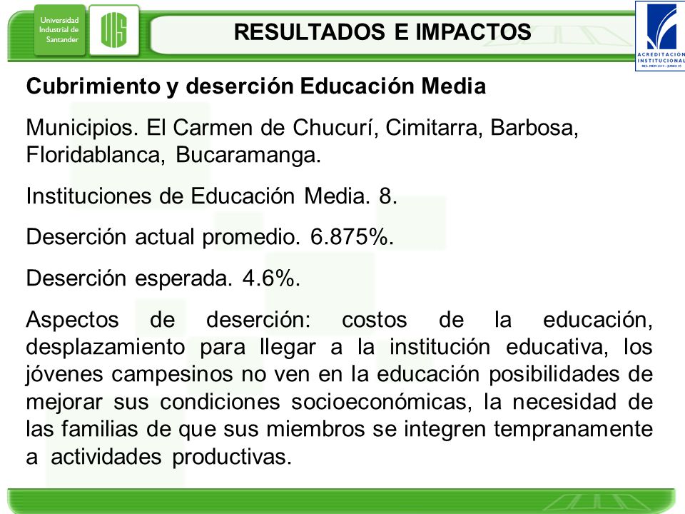 RESULTADOS E IMPACTOS Cubrimiento y deserción Educación Media. Municipios. El Carmen de Chucurí, Cimitarra, Barbosa, Floridablanca, Bucaramanga.
