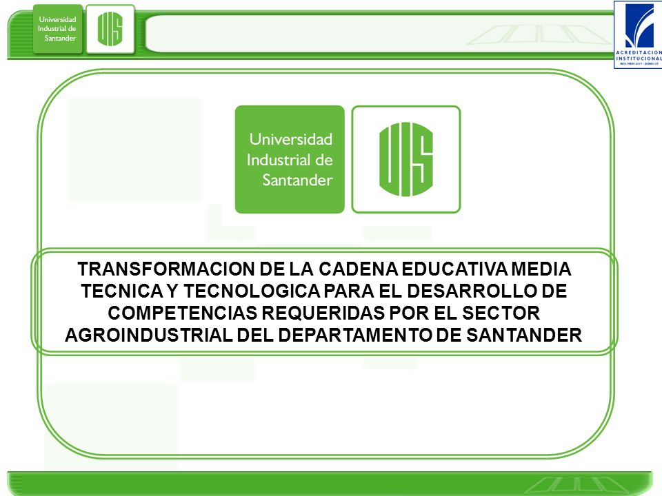 TRANSFORMACION DE LA CADENA EDUCATIVA MEDIA TECNICA Y TECNOLOGICA PARA EL DESARROLLO DE COMPETENCIAS REQUERIDAS POR EL SECTOR AGROINDUSTRIAL DEL DEPARTAMENTO DE SANTANDER
