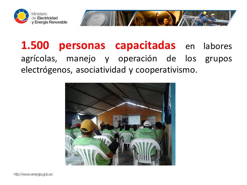 1.500 personas capacitadas en labores agrícolas, manejo y operación de los grupos electrógenos, asociatividad y cooperativismo.