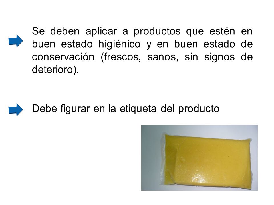 Se deben aplicar a productos que estén en buen estado higiénico y en buen estado de conservación (frescos, sanos, sin signos de deterioro).