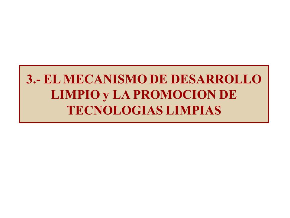 3.- EL MECANISMO DE DESARROLLO LIMPIO y LA PROMOCION DE TECNOLOGIAS LIMPIAS