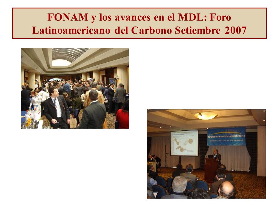 FONAM y los avances en el MDL: Foro Latinoamericano del Carbono Setiembre 2007