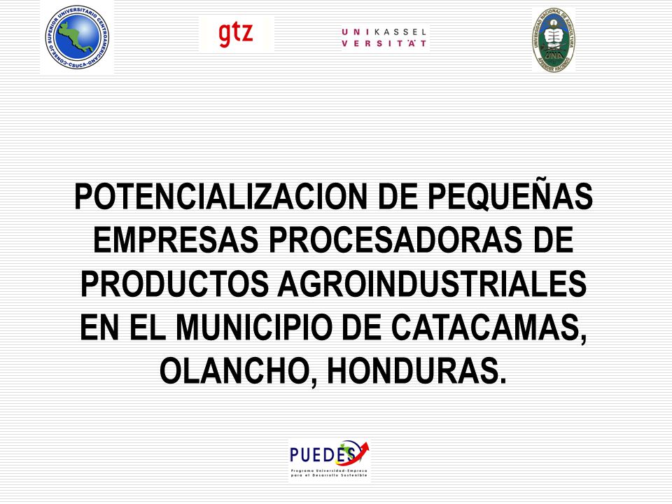 POTENCIALIZACION DE PEQUEÑAS EMPRESAS PROCESADORAS DE PRODUCTOS AGROINDUSTRIALES EN EL MUNICIPIO DE CATACAMAS, OLANCHO, HONDURAS.