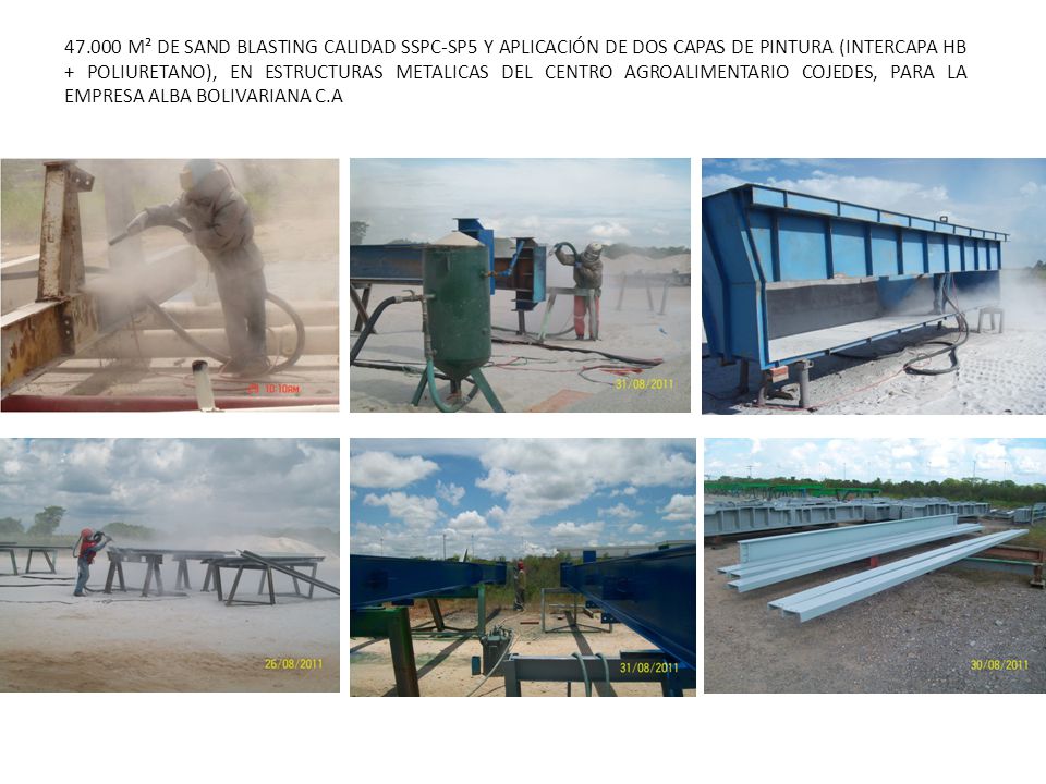 M² DE SAND BLASTING CALIDAD SSPC-SP5 Y APLICACIÓN DE DOS CAPAS DE PINTURA (INTERCAPA HB + POLIURETANO), EN ESTRUCTURAS METALICAS DEL CENTRO AGROALIMENTARIO COJEDES, PARA LA EMPRESA ALBA BOLIVARIANA C.A