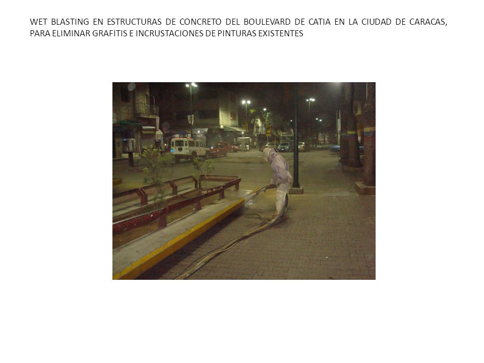 WET BLASTING EN ESTRUCTURAS DE CONCRETO DEL BOULEVARD DE CATIA EN LA CIUDAD DE CARACAS, PARA ELIMINAR GRAFITIS E INCRUSTACIONES DE PINTURAS EXISTENTES