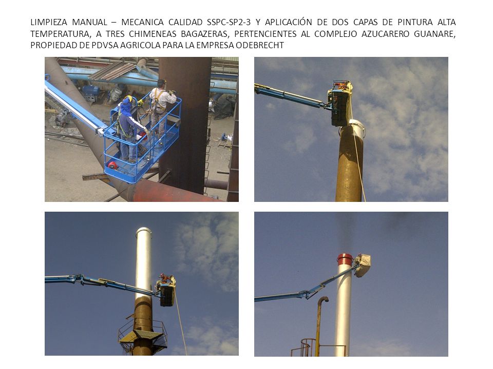 LIMPIEZA MANUAL – MECANICA CALIDAD SSPC-SP2-3 Y APLICACIÓN DE DOS CAPAS DE PINTURA ALTA TEMPERATURA, A TRES CHIMENEAS BAGAZERAS, PERTENCIENTES AL COMPLEJO AZUCARERO GUANARE, PROPIEDAD DE PDVSA AGRICOLA PARA LA EMPRESA ODEBRECHT