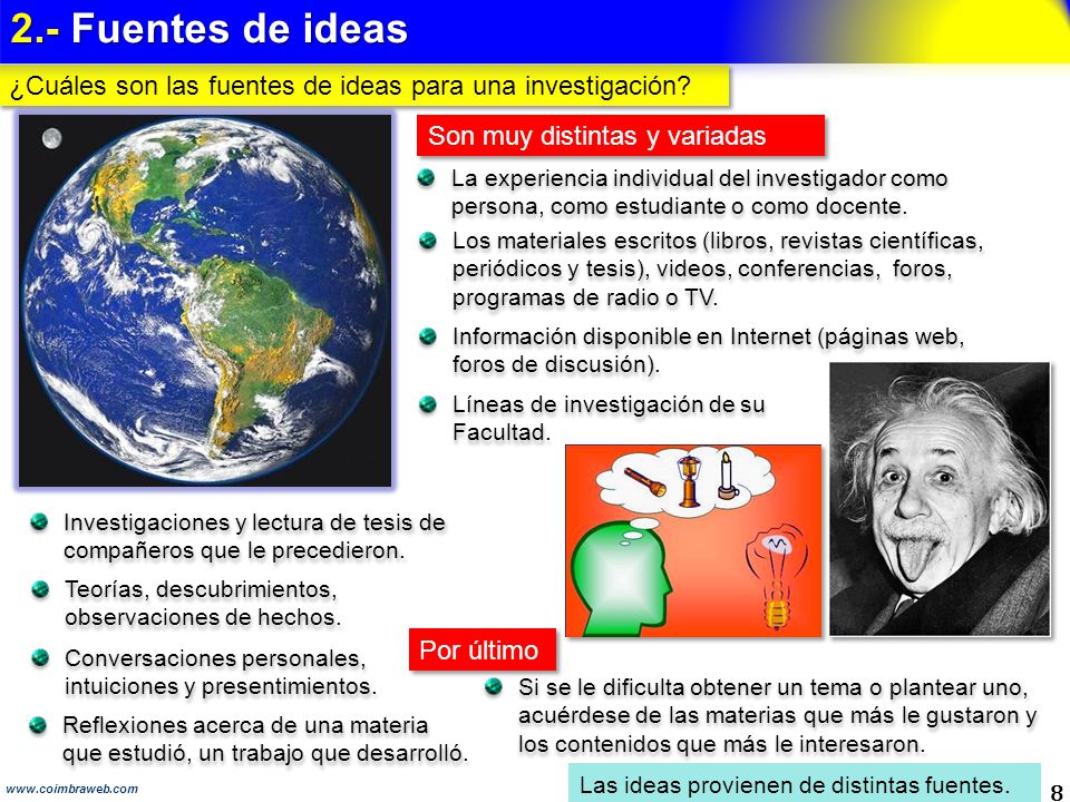 2.- Fuentes de ideas ¿Cuáles son las fuentes de ideas para una investigación Son muy distintas y variadas.