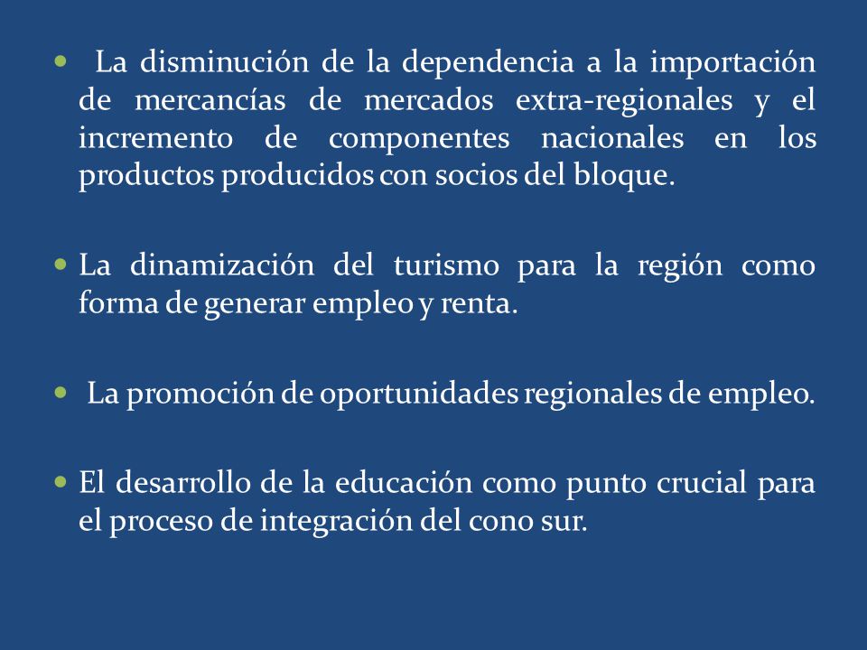 La disminución de la dependencia a la importación de mercancías de mercados extra-regionales y el incremento de componentes nacionales en los productos producidos con socios del bloque.