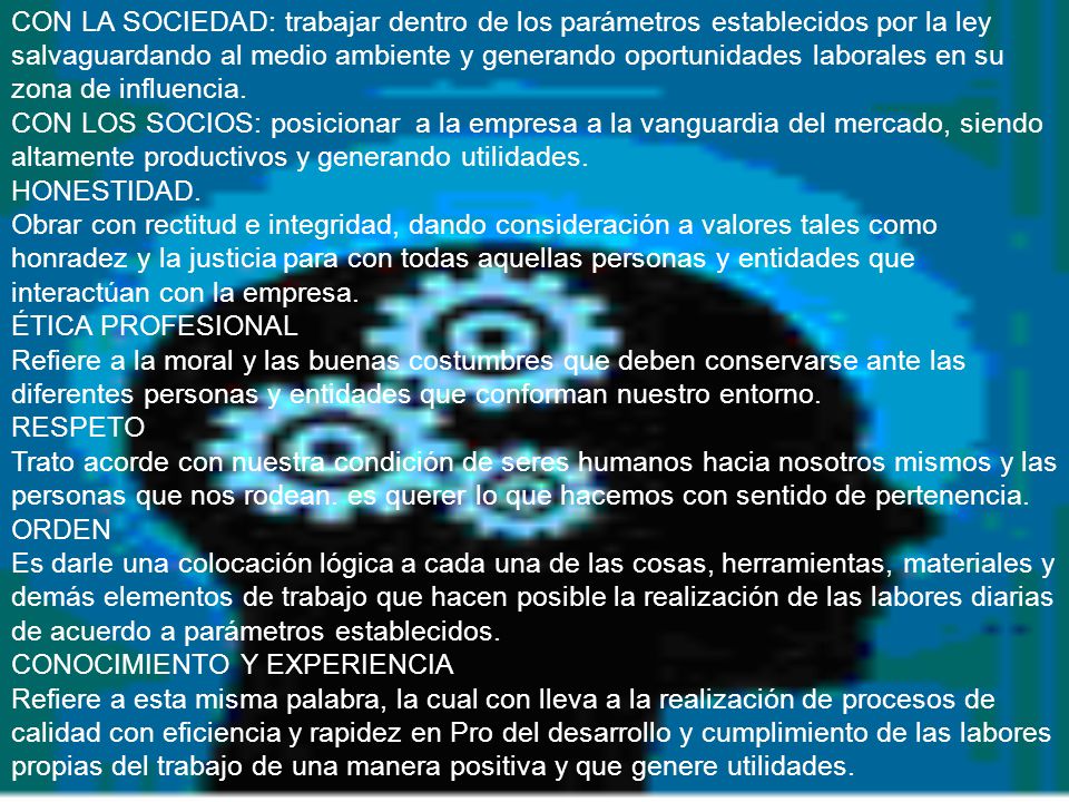 CON LA SOCIEDAD: trabajar dentro de los parámetros establecidos por la ley salvaguardando al medio ambiente y generando oportunidades laborales en su zona de influencia.
