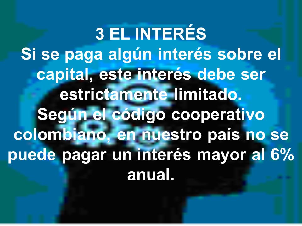 3 EL INTERÉS Si se paga algún interés sobre el capital, este interés debe ser estrictamente limitado.