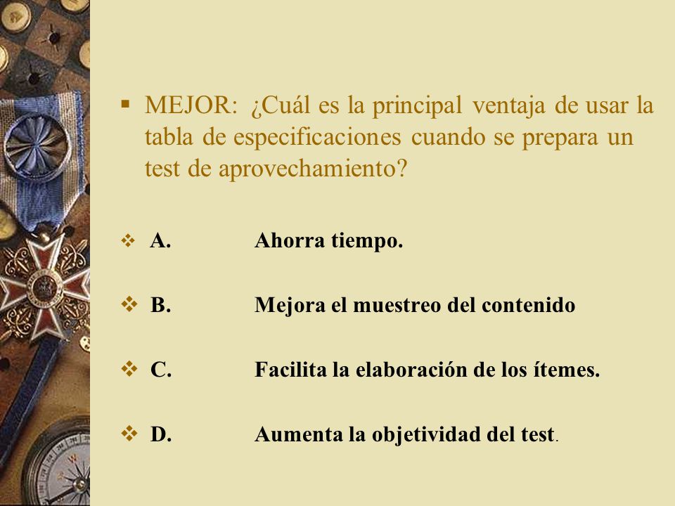 MEJOR: ¿Cuál es la principal ventaja de usar la tabla de especificaciones cuando se prepara un test de aprovechamiento